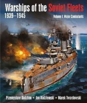 Warships of the Soviet Fleets, 1939-1945 de Jan Radziemski