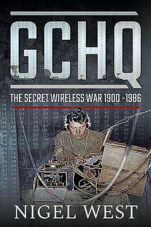 GCHQ: The Secret Wireless War, 1900-1986 de Nigel West