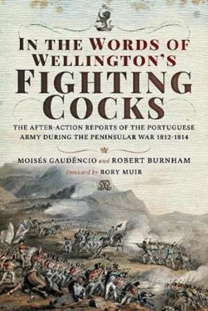 In the Words of Wellington's Fighting Cocks: The After-Action Reports of the Portuguese Army During the Peninsular War 1812-1814 de Moisés Gaudêncio