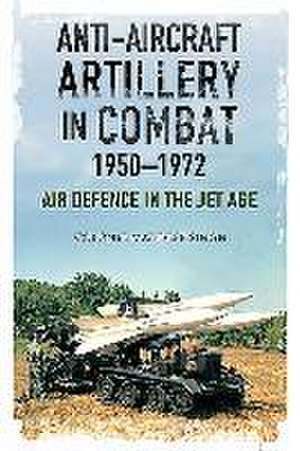 Anti-Aircraft Artillery in Combat, 1950-1972 de Mandeep Singh