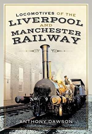 Locomotives of the Liverpool and Manchester Railway de Anthony Dawson