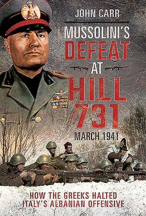 Mussolini's Defeat at Hill 731, March 1941 de John Carr