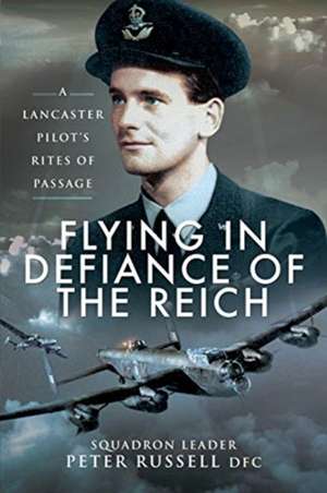 Flying in Defiance of the Reich de Peter Russell