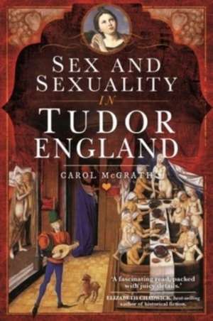 Sex and Sexuality in Tudor England de Carol McGrath