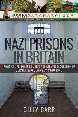 Nazi Prisons in Britain de Gilly Carr