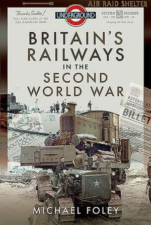 Britain's Railways in the Second World War de Michael Foley