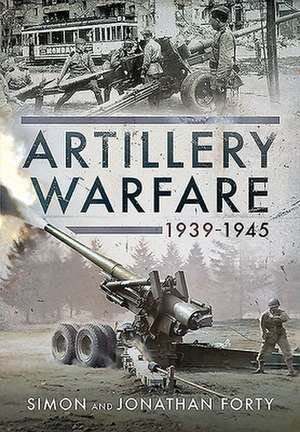 Artillery Warfare, 1939-1945 de Simon Forty