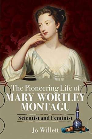 The Pioneering Life of Mary Wortley Montagu de Jo Willett