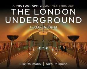 A Photographic Journey Through the London Underground: Look Again de Elke Rollmann