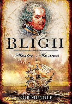 Bligh: Master Mariner de Rob Mundle