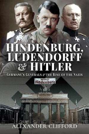 Clifford, A: Hindenburg, Ludendorff and Hitler