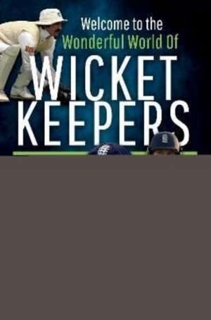 Welcome to the Wonderful World of Wicketkeepers de Luke Sutton