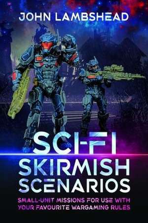 Sci-Fi Skirmish Scenarios de John Lambshead