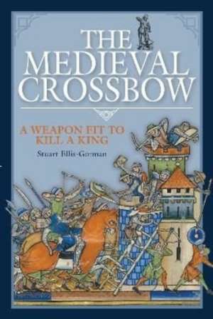 The Medieval Crossbow de Stuart Ellis-Gorman