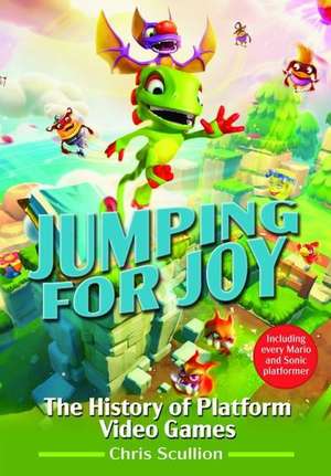 Jumping for Joy: The History of Platform Video Games de Chris Scullion