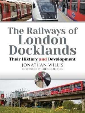 The Railways of London Docklands de Jonathan Willis