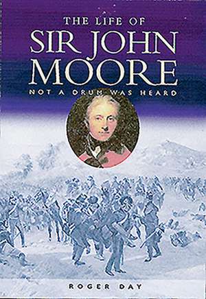 The Life of Sir John Moore de Roger Day