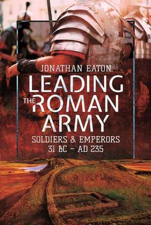 Leading the Roman Army de Jonathan Mark, Eaton