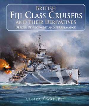 British Fiji Class Cruisers and Their Derivatives de Conrad Waters