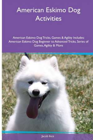 American Eskimo Dog Activities American Eskimo Dog Tricks, Games & Agility. Includes de Jacob Ince