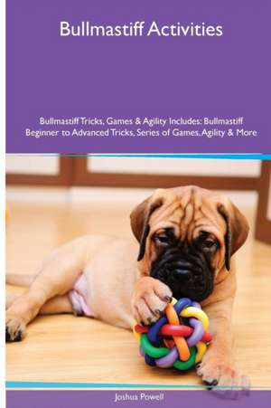 Bullmastiff Activities Bullmastiff Tricks, Games & Agility. Includes de Joshua Powell