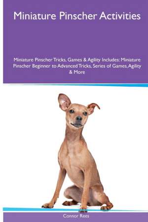 Miniature Pinscher Activities Miniature Pinscher Tricks, Games & Agility. Includes de Connor Rees