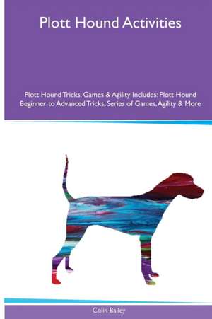 Plott Hound Activities Plott Hound Tricks, Games & Agility. Includes de Colin Bailey