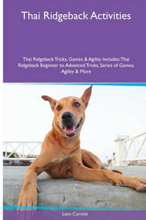 Thai Ridgeback Activities Thai Ridgeback Tricks, Games & Agility. Includes de Liam Cornish