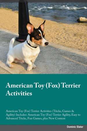 American Toy (Fox) Terrier Activities American Toy (Fox) Terrier Activities (Tricks, Games & Agility) Includes de Dominic Slater