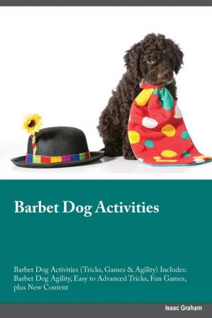 Barbet Dog Activities Barbet Dog Activities (Tricks, Games & Agility) Includes de Isaac Graham