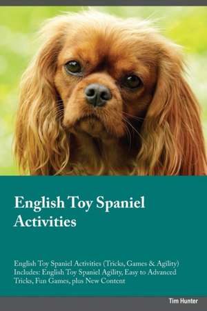 English Toy Spaniel Activities English Toy Spaniel Activities (Tricks, Games & Agility) Includes de Austin Ogden