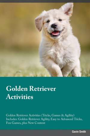 Golden Retriever Activities Golden Retriever Activities (Tricks, Games & Agility) Includes de Joe Powell