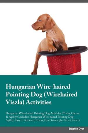 Hungarian Wire-haired Pointing Dog Wirehaired Viszla Activities Hungarian Wire-haired Pointing Dog Activities (Tricks, Games & Agility) Includes de Alan Glover