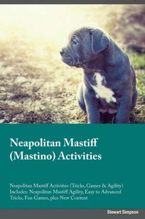 Neapolitan Mastiff Mastino Activities Neapolitan Mastiff Activities (Tricks, Games & Agility) Includes de Harry Hunter