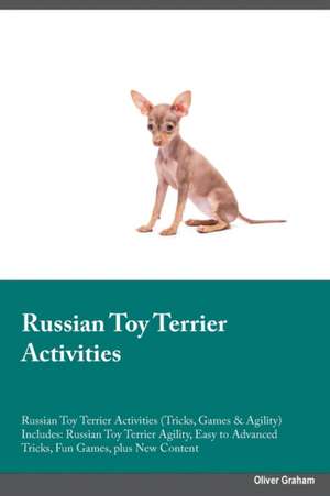 Russian Toy Terrier Activities Russian Toy Terrier Activities (Tricks, Games & Agility) Includes de JOSHUA HILL