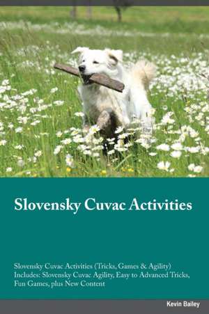 Slovensky Cuvac Activities Slovensky Cuvac Activities (Tricks, Games & Agility) Includes de Evan Harris