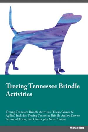 Treeing Tennessee Brindle Activities Treeing Tennessee Brindle Activities (Tricks, Games & Agility) Includes de Harry Taylor