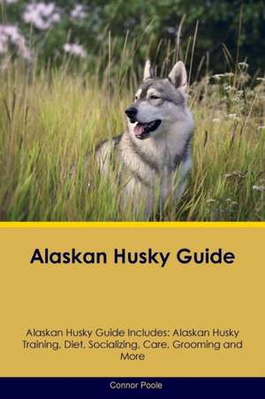 Alaskan Husky Guide Alaskan Husky Guide Includes de Connor Poole