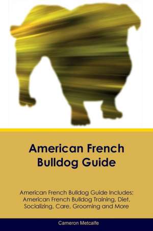 American French Bulldog Guide American French Bulldog Guide Includes de Cameron Metcalfe