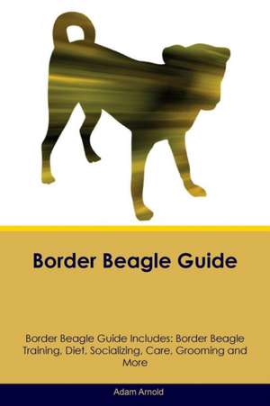 Border Beagle Guide Border Beagle Guide Includes de Adam Arnold