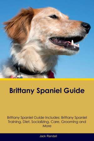 Brittany Spaniel Guide Brittany Spaniel Guide Includes de Jack Randall