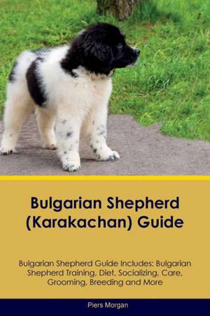 Bulgarian Shepherd (Karakachan) Guide Bulgarian Shepherd Guide Includes de Piers Morgan