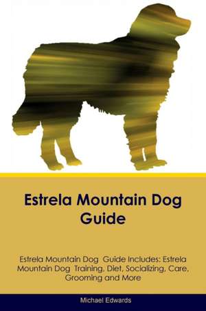 Estrela Mountain Dog Guide Estrela Mountain Dog Guide Includes de Michael Edwards