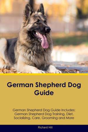 German Shepherd Dog Guide German Shepherd Dog Guide Includes de Richard Hill