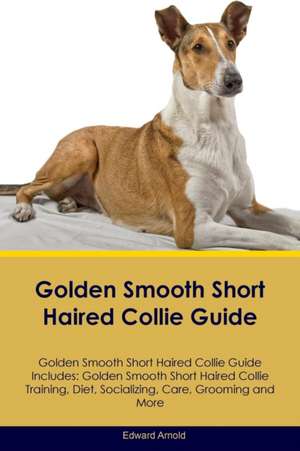 Golden Smooth Short Haired Collie Guide Golden Smooth Short Haired Collie Guide Includes de Edward Arnold