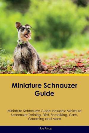 Miniature Schnauzer Guide Miniature Schnauzer Guide Includes de Joe Alsop