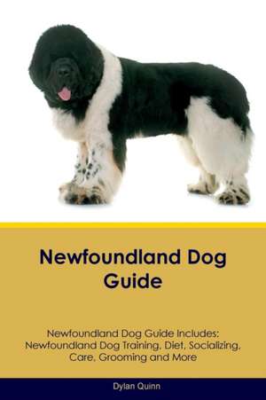 Newfoundland Dog Guide Newfoundland Dog Guide Includes de Dylan Quinn