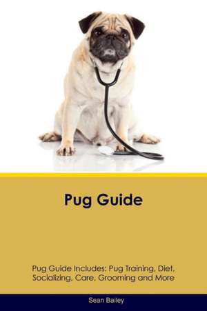 Pug Guide Pug Guide Includes de Sean Bailey