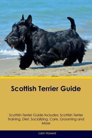 Scottish Terrier Guide Scottish Terrier Guide Includes de Liam Howard