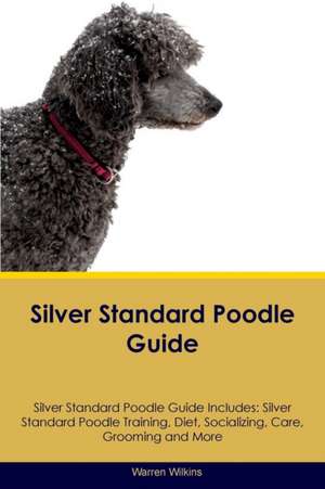 Silver Standard Poodle Guide Silver Standard Poodle Guide Includes de Warren Wilkins